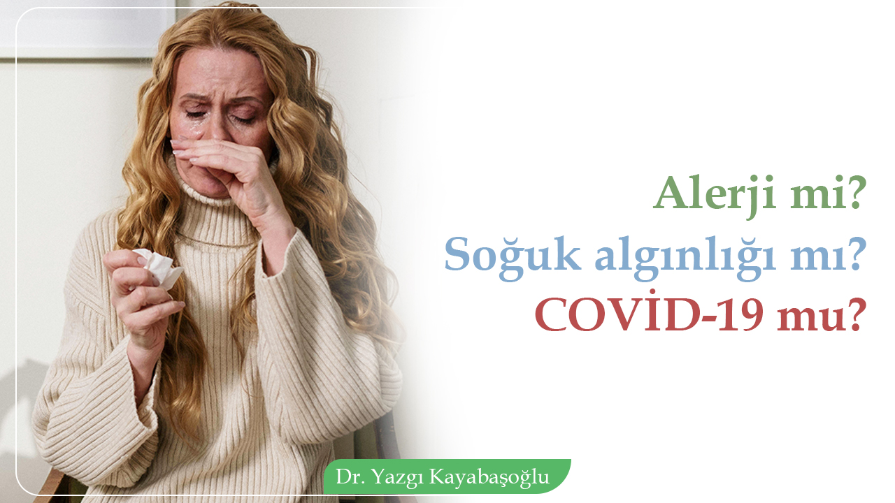 Alerji mi, Soğuk Algınlığı mı, COVİD-19 mu?