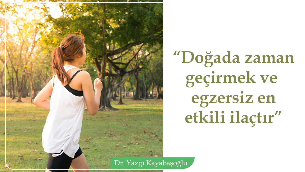 Doğada Zaman Geçirmek ve Egzersiz En Etkili İlaçtır