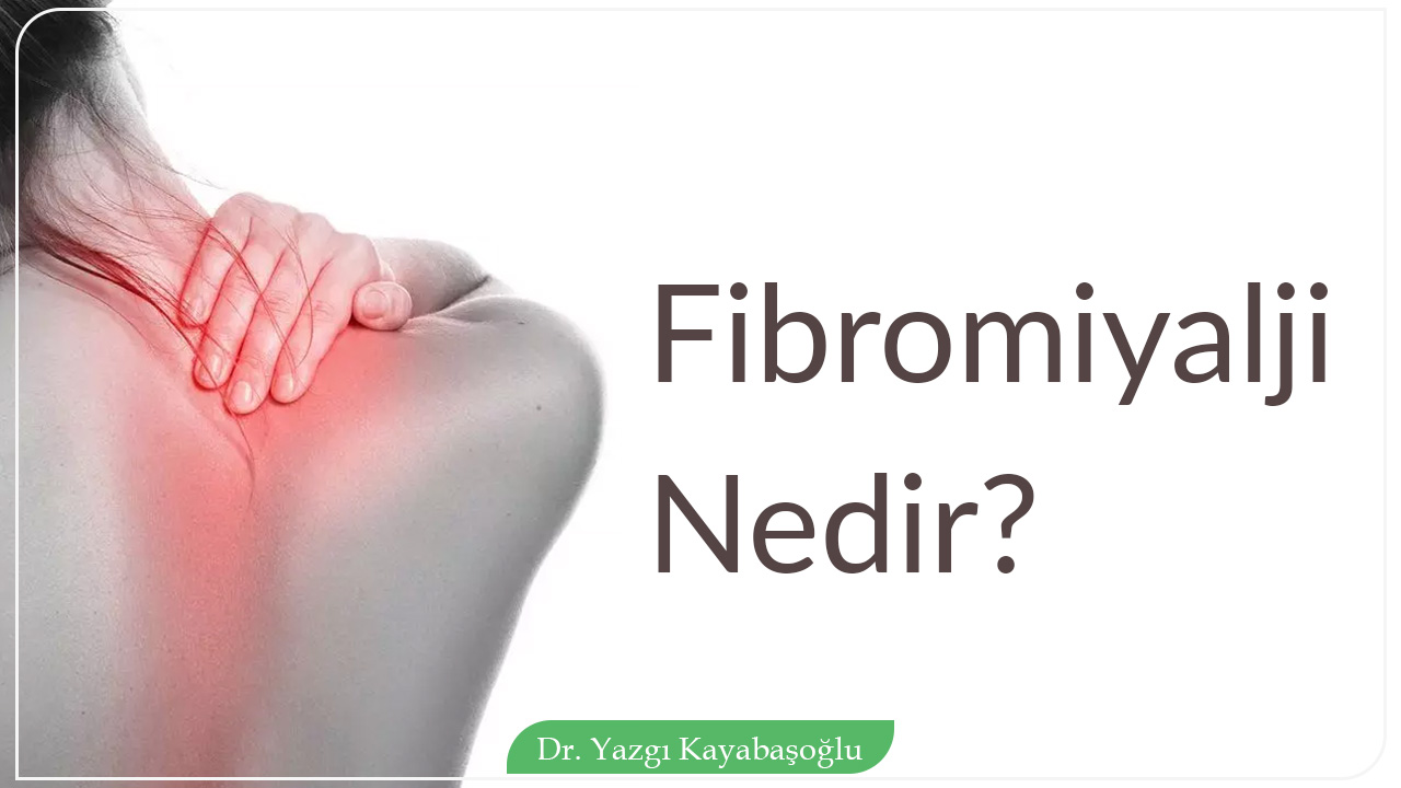 Fibromiyalji / Yumuşak Doku Romatizması Nedir?